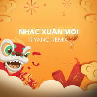 Nhạc Xuân Mới (Riyang Remix)