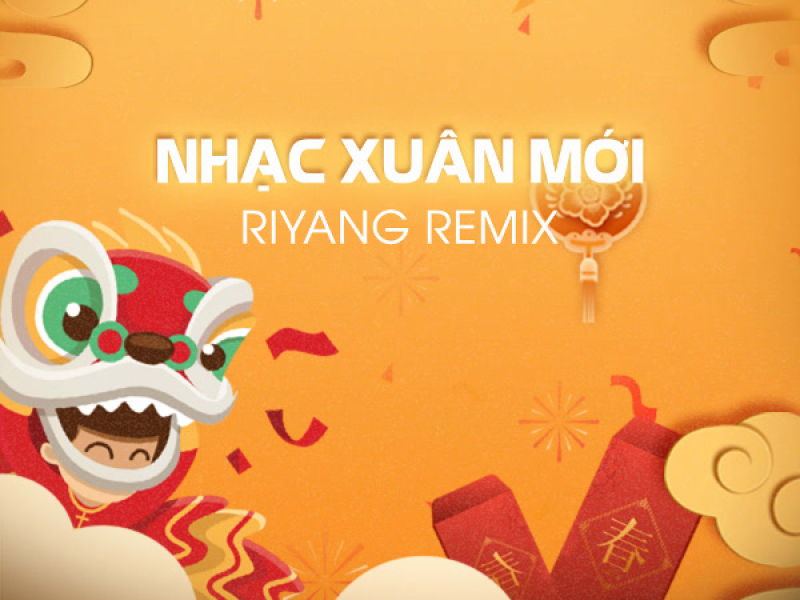 Nhạc Xuân Mới (Riyang Remix)