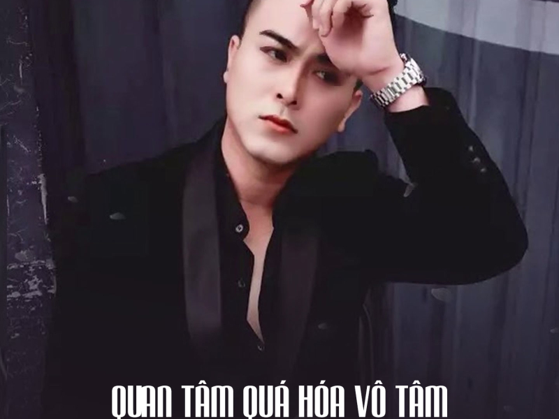 Quan Tâm Quá Hóa Vô Tâm (Single)