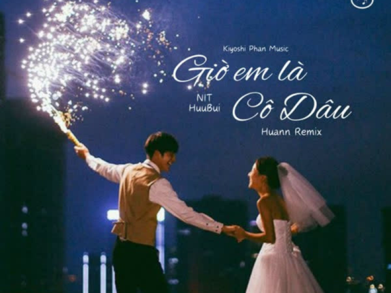 Giờ Em Là Cô Dâu (Huann Remix) (Single)