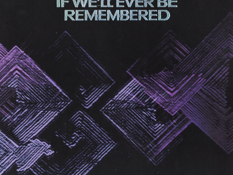 If We’ll Ever Be Remembered (Single)