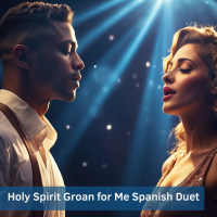 Holy Spirit Groan for Me Spanish Duet (Single)