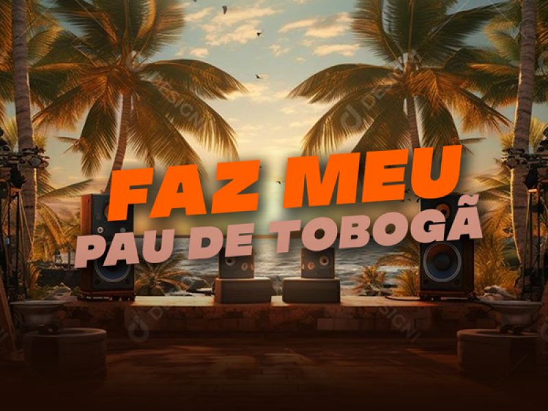 FAZ MEU PAU DE TOBOGÃ (Single)