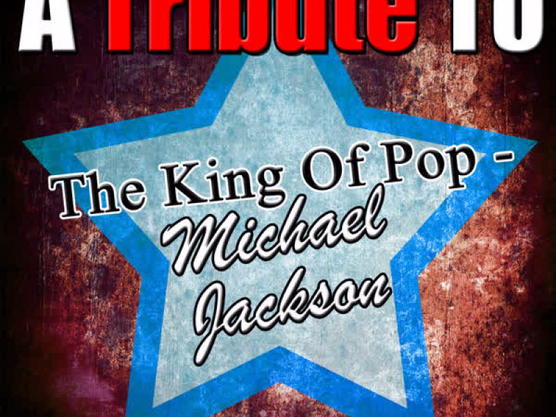 A Tribute to the King of Pop - Michael Jackson