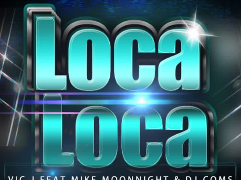 Loca Loca (feat. Mike Moonnight & Dj Coms) (Single)