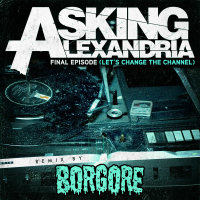 Final Episode (Let's Change The Channel) (Borgore Remix) (Single)