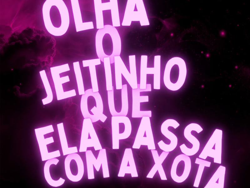 OLHA O JEITINHO QUE ELA PASSA COM A XOTA (Single)