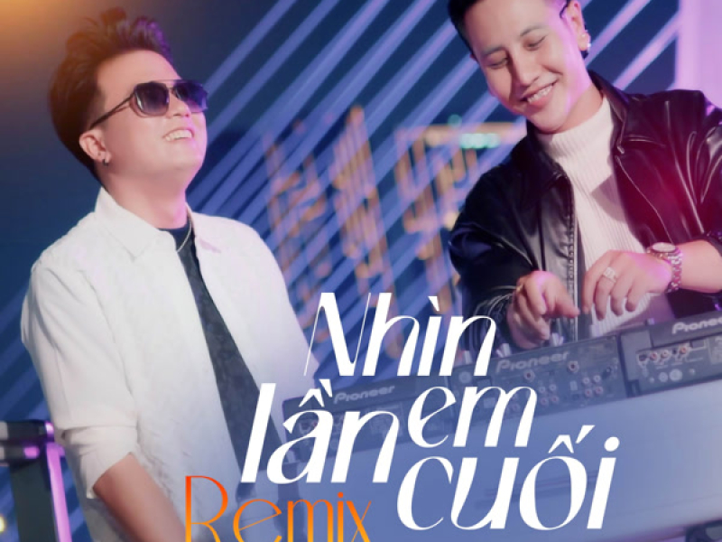 Nhìn Em Lần Cuối (Remix) (Single)