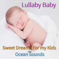 Lullaby Baby: Sweet Dreams For my Kids with Ocean Sounds (With Ocean Sounds) (Single)