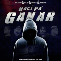 Naci Pa Ganar (feat. Generaxion de Valientes, Ovispr, Kelvyn official & 2bleu-C) (Single)