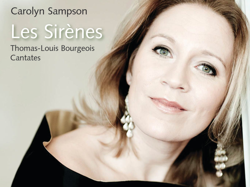 Carolyn Sampson: Les Sirènes. Thomas-Louis Bourgeois - Cantates
