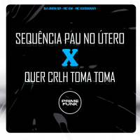 Sequência Pau no Útero X Quer Crlh Toma Toma (Single)