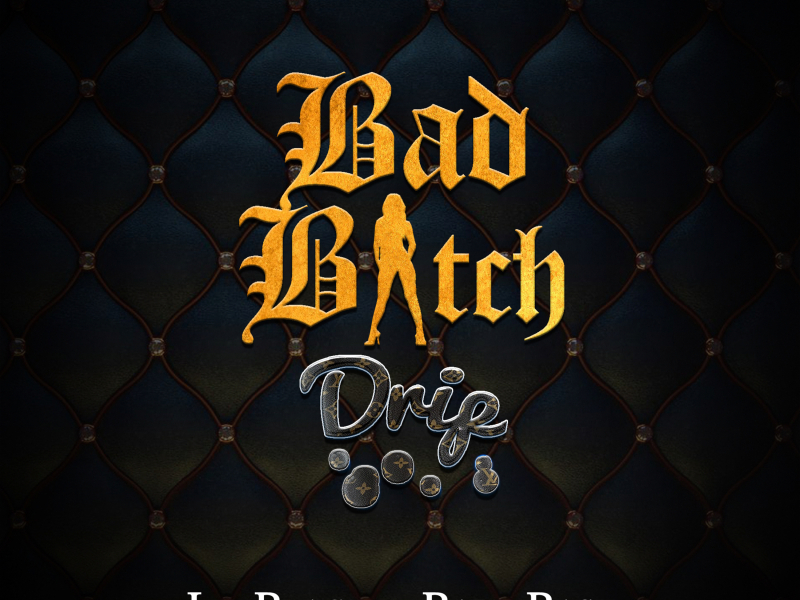 Bad Bitch Drip