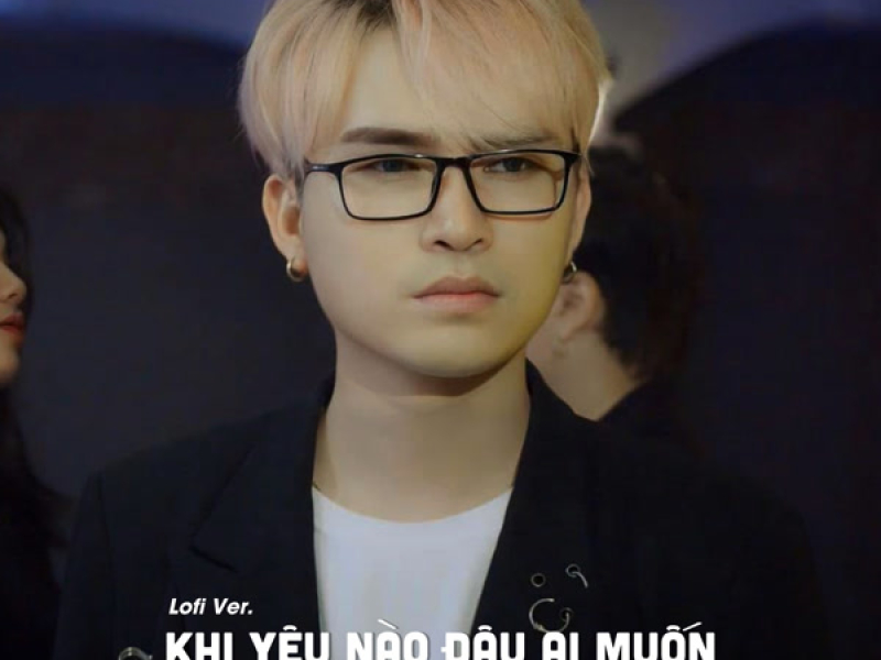 Khi Yêu Nào Đâu Ai Muốn (Ducth Lo-Fi) (Single)