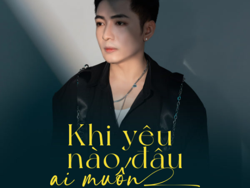 Khi Yêu Nào Đâu Ai Muốn (Ballad) (Single)