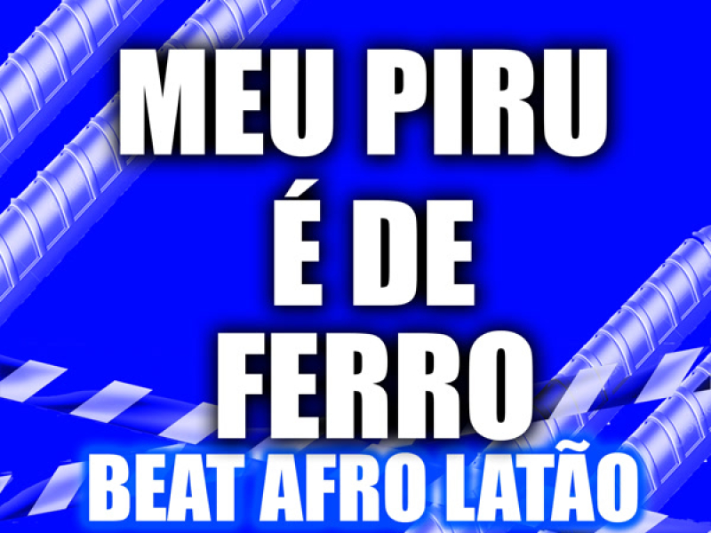 MEU PIRU É DE FERRO BEAT AFRO LATÃO (Single)