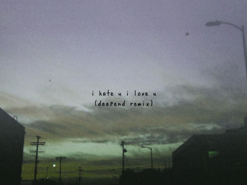 I Hate U, I Love U (Deepend Remix)
