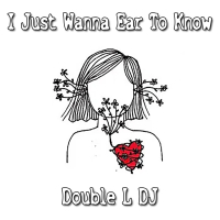 I Just Wanna Ear To Know (Single)