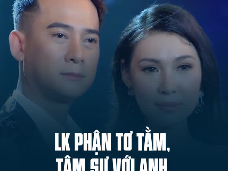 LK Phận Tơ Tằm, Tâm Sự Với Anh (Single)