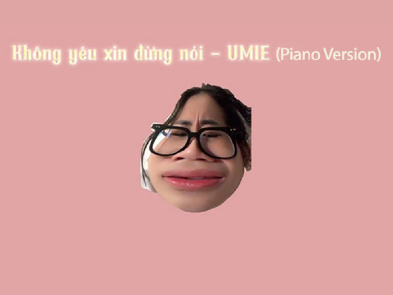 Không Yêu Xin Đừng Nói (Piano Version) (Single)