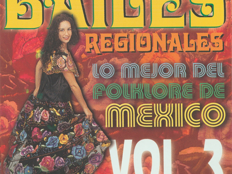 Bailes Regionales Vol. 3 (Lo Mejor del Folklore de Mexico)