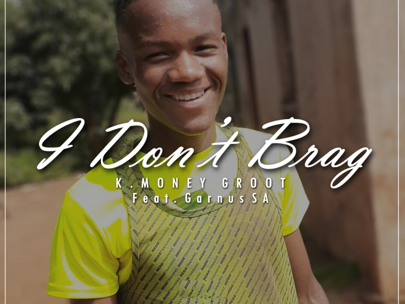 I Don't Brag (feat. Garnus SA) (Single)