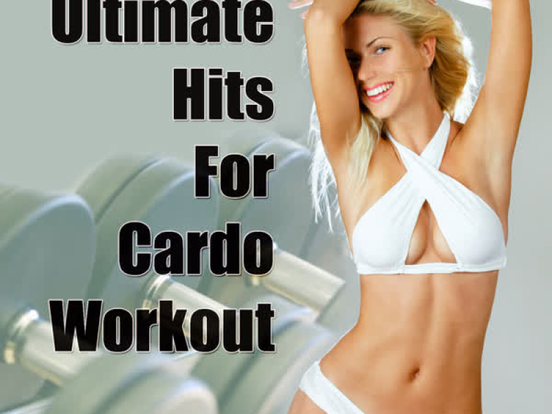 Ultimate Hits For Cardio Workout