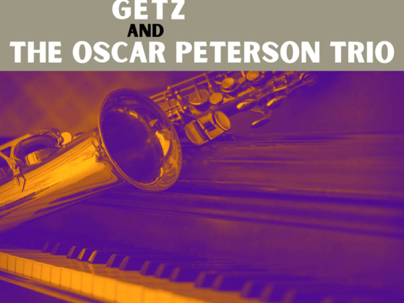 Stan Getz and The Oscar Peterson Trio
