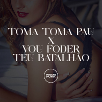 Toma Toma Pau X Vou Foder teu Batalhão (Single)