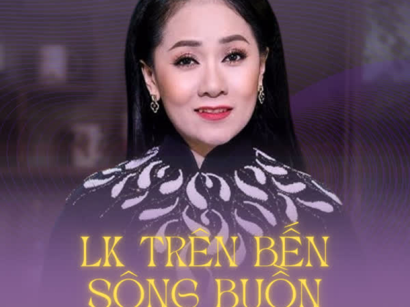 LK Trên Bến Sông Buồn (Single)