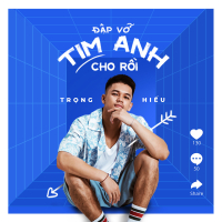 Đập Vỡ Tim Anh Cho Rồi (Single)