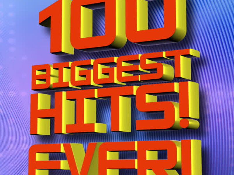 100 Biggest Hits Ever!