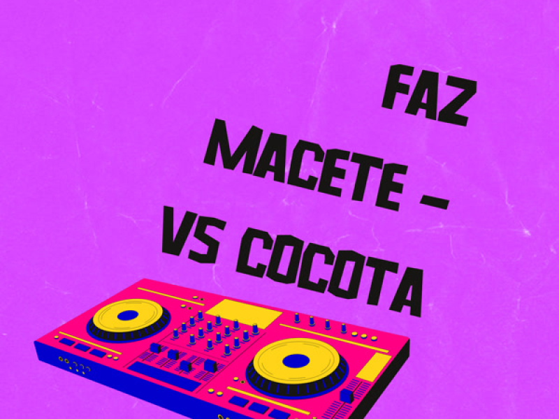FAZ MACETE - VS COCOTA (Single)
