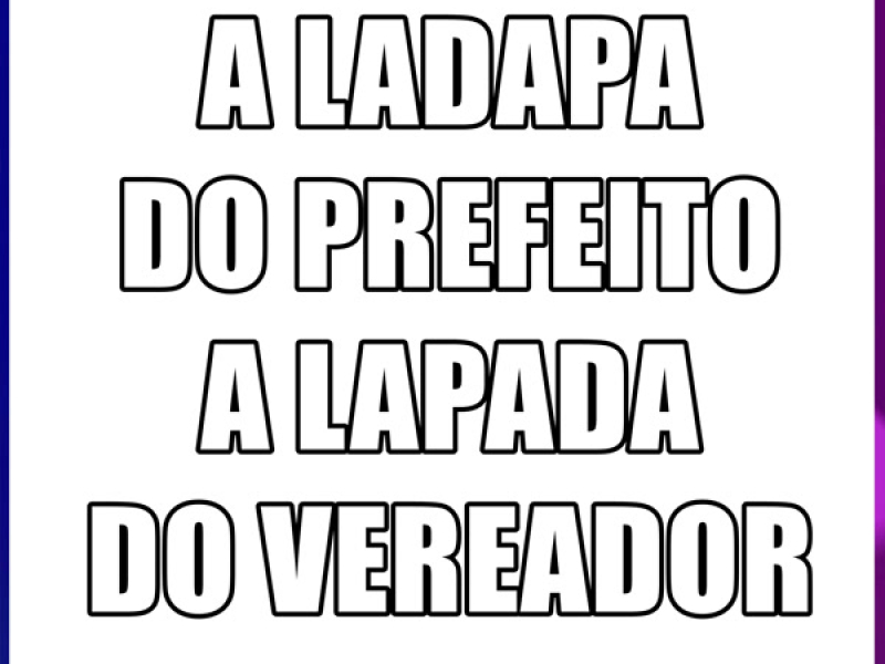 A LADAPA  DO PREFEITO  A LAPADA  DO VEREADOR (Single)