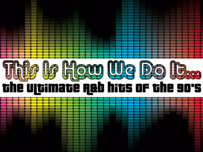 This Is How We Do It...The Ultimate R&B Hits of The 90's
