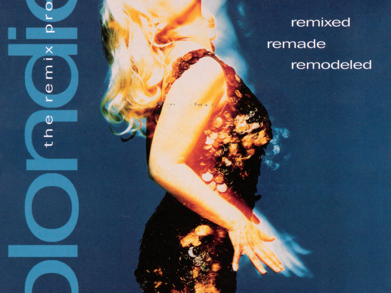 Remixed Remade Remodeled - The Blondie Remix Project
