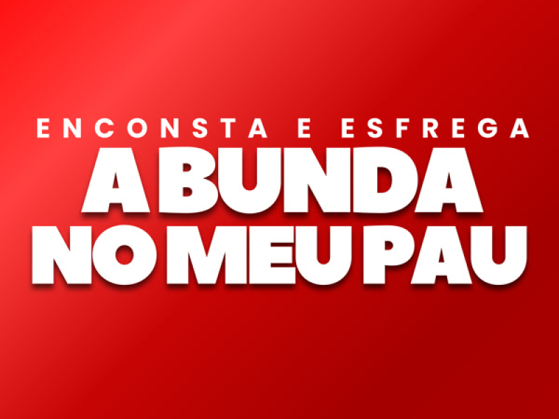 Encosta e Esfrega a Bunda no Meu Pau (Single)