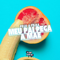 Pego a Filha Meu Pai Pega a Mãe (Single)
