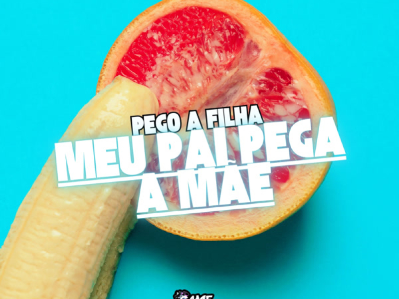 Pego a Filha Meu Pai Pega a Mãe (Single)