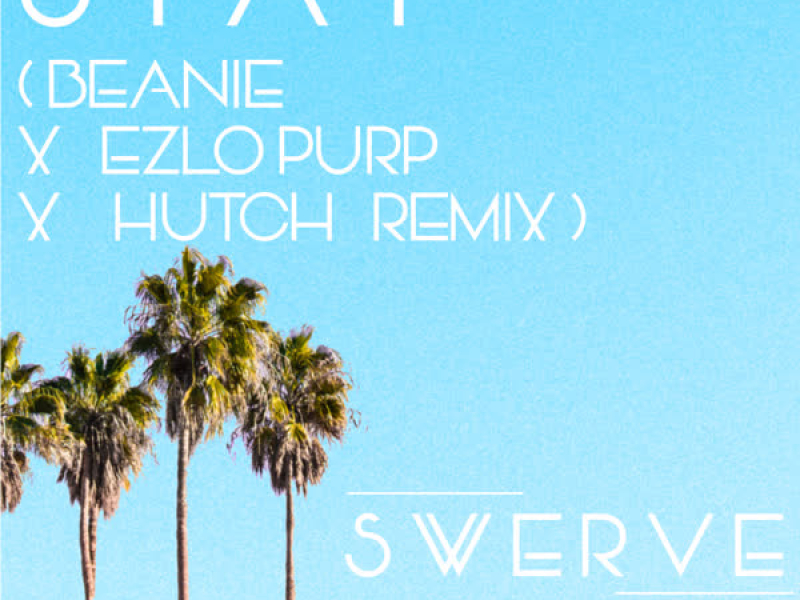 Stay (Beanie x Ezlo Purp x Hutch Remix) (Single)