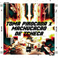 Toma Pirocada X Machucação de Tcheca (Single)