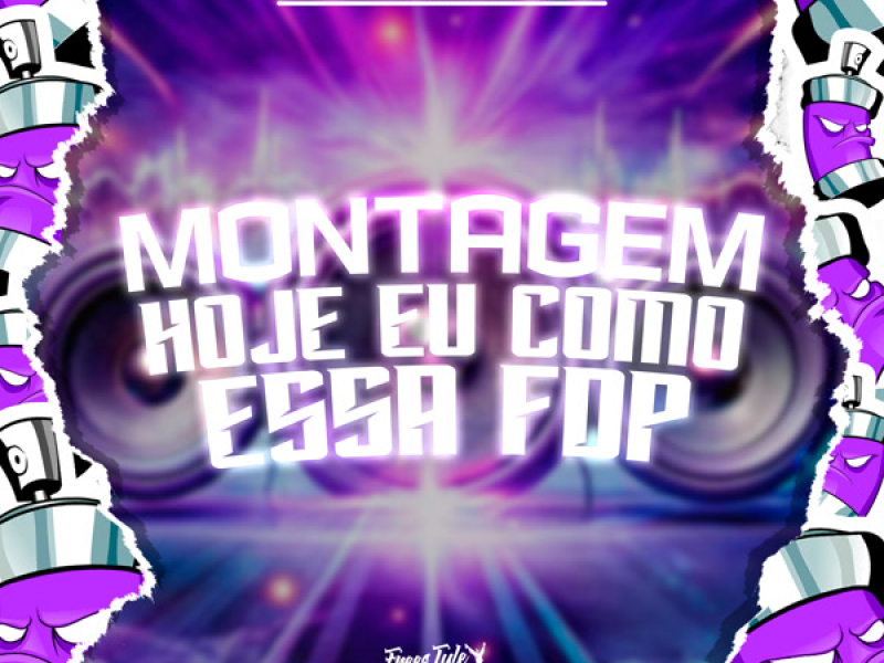 Montagem Hoje Eu Como Essa Fdp (Single)