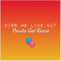 Diss Me Like That (Panda Cat remix) (Single)