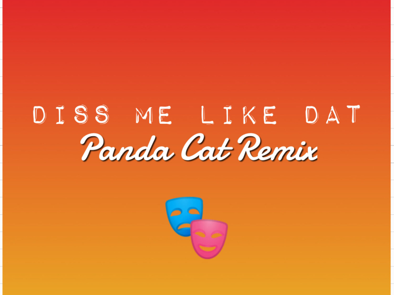 Diss Me Like That (Panda Cat remix) (Single)