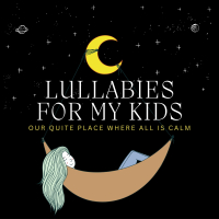 Lullabies For My Kids: Our Quite Place Where All Is Calm (Single)