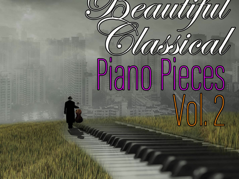 Beautiful Classical Piano Pieces Vol. 2: Classical New Age Piano Music Favorites (Single)