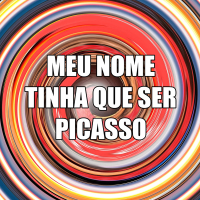 MEU NOME TINHA QUE SER PICASSO (Single)