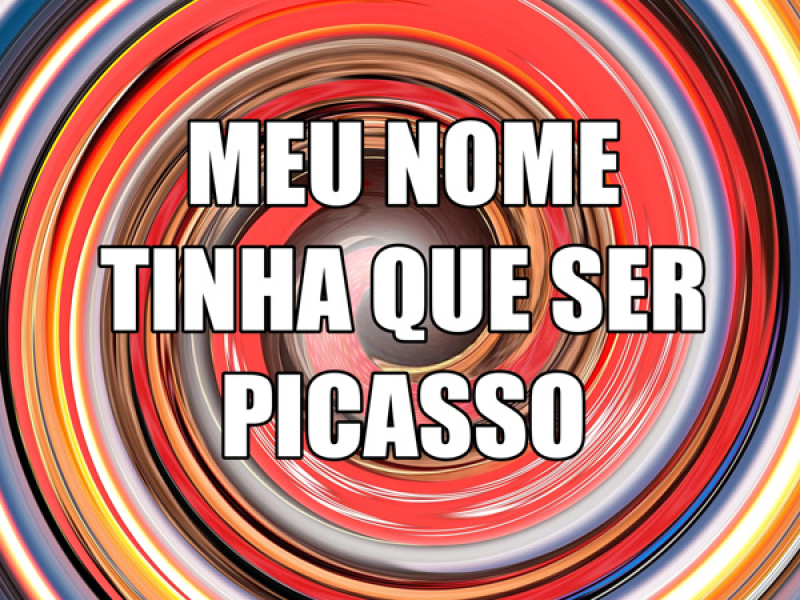 MEU NOME TINHA QUE SER PICASSO (Single)