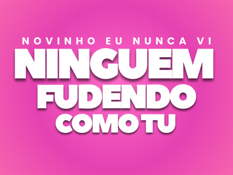Novinho Eu Nunca Vi Ninguem Fudendo Como Tu (Single)