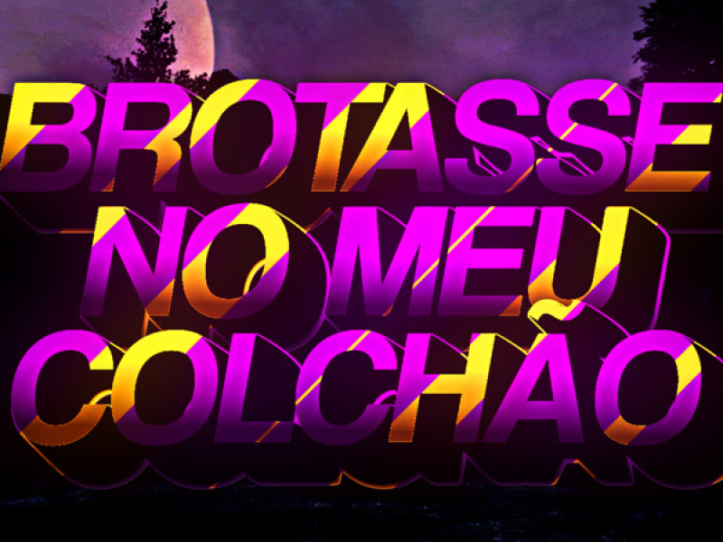 Brotasse no meu colchão (VERSÃO FUNK) (Single)